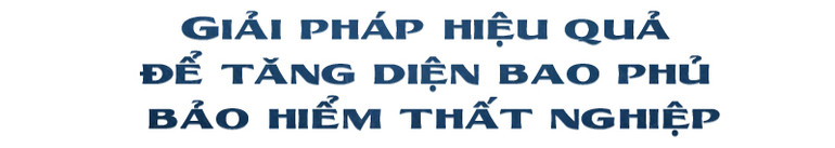 Cần cải thiện chính sách để tăng diện bao phủ bảo hiểm thất nghiệp -0