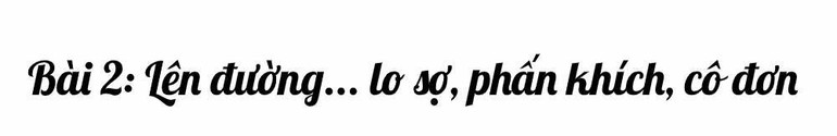 Lên đường… lo sợ, phấn khích, cô đơn -0