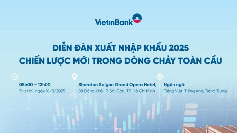 VietinBank tổ chức Diễn đàn Xuất nhập khẩu 2025 - Chiến lược mới trong dòng chảy toàn cầu