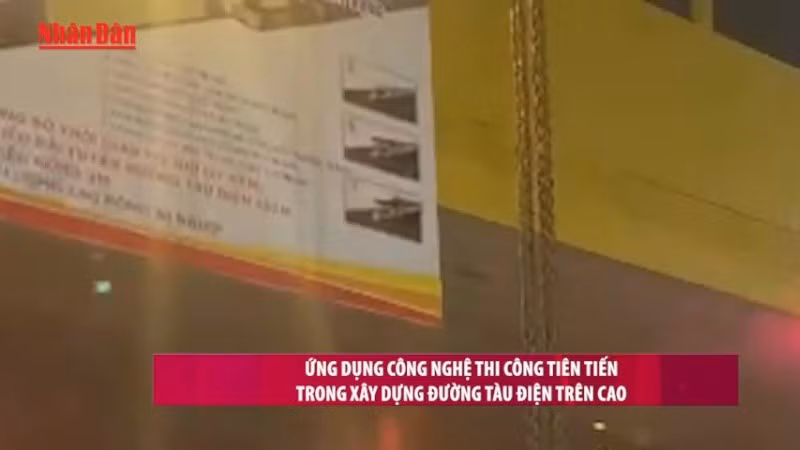 [Video] Ứng dụng công nghệ thi công tiên tiến trong xây dựng đường tàu điện trên cao