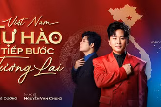 “Việt Nam - Tự hào tiếp bước tương lai” là sản phẩm mới của nhạc sĩ Nguyễn Văn Chung và ca sĩ Tùng Dương. (Ảnh: BTC)