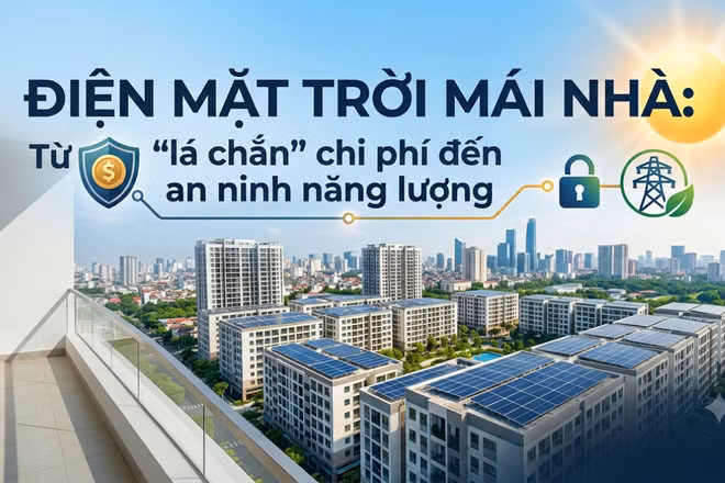 Điện mặt trời mái nhà: Từ "lá chắn" chi phí đến an ninh năng lượng