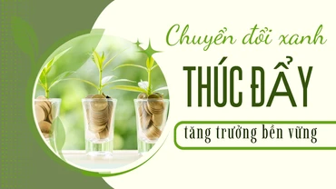 Chuyển đổi xanh, thúc đẩy tăng trưởng bền vững