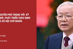 Đồng chí Nguyễn Phú Trọng với kỷ nguyên đổi mới, phát triển theo định hướng xã hội chủ nghĩa