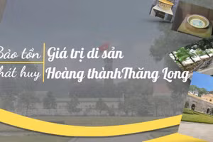Bảo tồn, phát huy giá trị Di sản Hoàng thành Thăng Long 