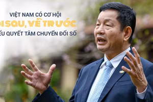 Việt Nam có cơ hội đi sau, về trước nếu quyết tâm chuyển đổi số