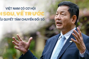 Việt Nam có cơ hội đi sau, về trước nếu quyết tâm chuyển đổi số
