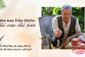Nhà báo Trần Chiến: Chữ văn chữ báo 