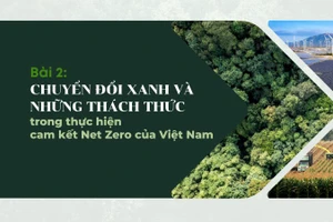 Bài 2: Chuyển đổi xanh và những thách thức trong thực hiện cam kết Net Zero của Việt Nam