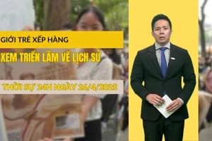 [Video] Thời sự 24h ngày 26/4/2025: Giới trẻ xếp hàng xem triển lãm về lịch sử