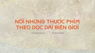 Nối những thước phim theo dọc dài biên giới