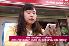 [Video] Cảnh báo thủ đoạn lừa đảo mới: Lợi dụng thuê người Việt rửa tiền qua hình thức "làm nhiệm vụ online" 