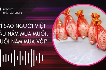 [Podcast] Vì sao người Việt đầu năm mua muối, cuối năm mua vôi?