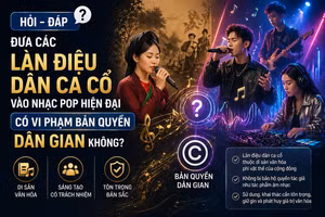 [Hỏi-đáp] Đưa các làn điệu dân ca cổ vào nhạc Pop hiện đại có vi phạm bản quyền dân gian không?
