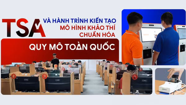 Kỳ thi đánh giá tư duy (TSA) và hành trình kiến tạo mô hình khảo thí chuẩn hóa quy mô toàn quốc