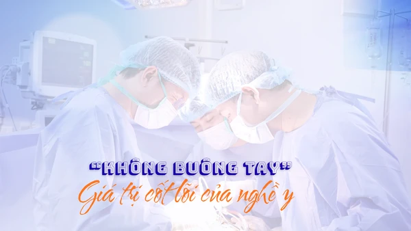 “Không buông tay” – Giá trị cốt lõi của nghề y