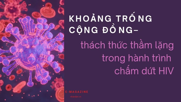Khoảng trống cộng đồng - thách thức thầm lặng trong hành trình chấm dứt HIV