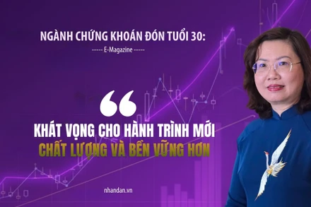 Ngành chứng khoán đón nhận tuổi 30: Khát vọng cho hành trình mới chất lượng và bền vững hơn