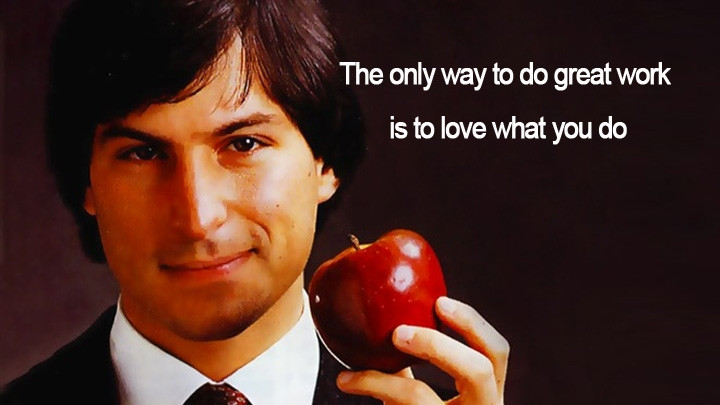 Steve Jobs khuyên để làm việc tốt thì hãy yêu công việc bạn làm