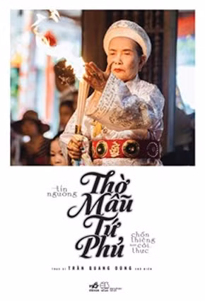 Ra mắt cuốn sách: Tín ngưỡng thờ Mẫu Tứ phủ - Chốn thiêng nơi cõi thực