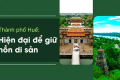 Thành phố Huế: Hiện đại để giữ hồn di sản