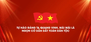 Tự hào Đảng ta quang vinh, mãi mãi là ngọn cờ dẫn dắt toàn dân tộc