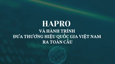 Hapro và hành trình đưa Thương hiệu quốc gia Việt Nam ra toàn cầu