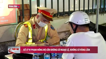 Xử lý vi phạm nồng độ cồn không có ngoại lệ, không có vùng cấm