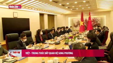 Việt - Trung thúc đẩy quan hệ song phương