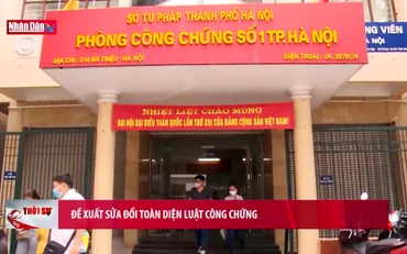 Đề xuất sửa đổi toàn diện Luật Công chứng
