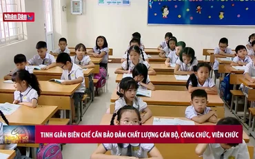 Tinh giản biên chế cần bảo đảm chất lượng cán bộ, công chức, viên chức