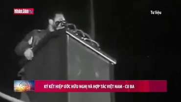 Ký kết Hiệp ước Hữu nghị và Hợp tác Việt Nam - Cu Ba