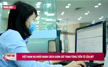 Việt Nam ra khỏi danh sách giám sát thao túng tiền tệ của Mỹ