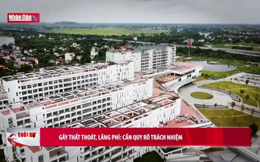 Gây thất thoát, lãng phí: Cần quy rõ trách nhiệm