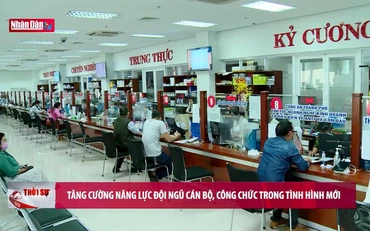 Tăng cường năng lực đội ngũ cán bộ, công chức trong tình hình mới