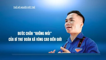 Thế hệ người Việt trẻ: Bước chân "không mỏi" của Bí thư Đoàn xã vùng cao biên giới