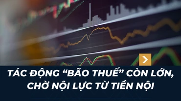 Thị trường chứng khoán tuần mới: Tác động “bão thuế” còn lớn, chờ nội lực từ tiền nội