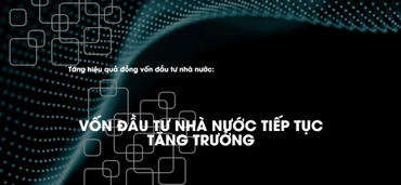 Vốn đầu tư nhà nước tiếp tục tăng trưởng
