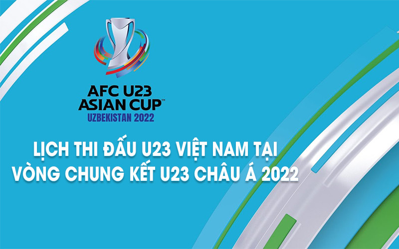 Lịch thi đấu của U23 Việt Nam tại vòng chung kết U23 châu Á