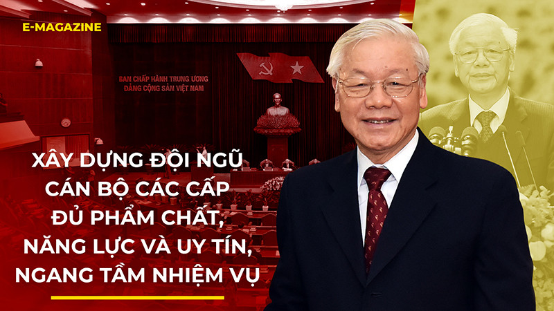 Xây dựng đội ngũ cán bộ các cấp đủ phẩm chất, năng lực và uy tín, ngang tầm nhiệm vụ