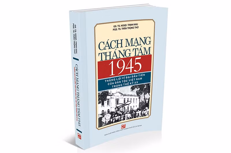 Ra mắt cuốn sách "Cách mạng Tháng Tám 1945 - thắng lợi vĩ đại đầu tiên của dân tộc Việt Nam trong thế kỷ XX"