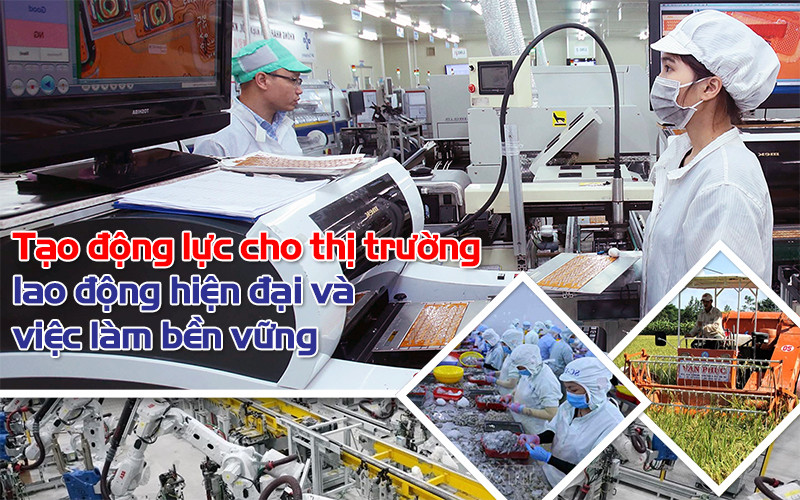 Tạo động lực cho thị trường lao động hiện đại và việc làm bền vững