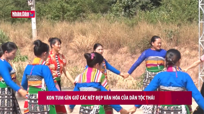 Kom Tum gìn giữ các nét đẹp văn hóa của dân tộc Thái