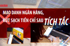 Mạo danh ngân hàng, rút sạch tiền chỉ sau tích tắc.