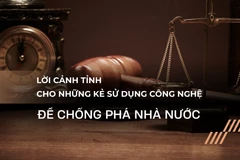  Lời cảnh tỉnh cho những kẻ sử dụng công nghệ để chống phá Nhà nước.