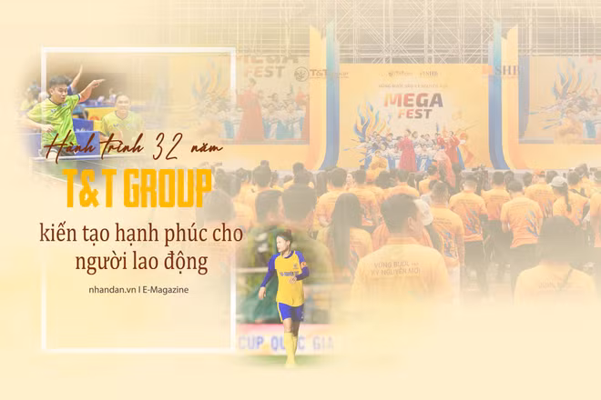 Hành trình 32 năm T&T Group kiến tạo hạnh phúc cho người lao động 