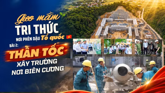 Bài 2: Thần tốc xây trường nơi biên cương