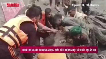 [Video] Hơn 300 người thương vong, mất tích trong đợt lũ quét tại Ấn Độ
