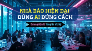 [Video] Nhà báo hiện đại dùng AI đúng cách: Kinh nghiệm từ hãng tin tức Mỹ