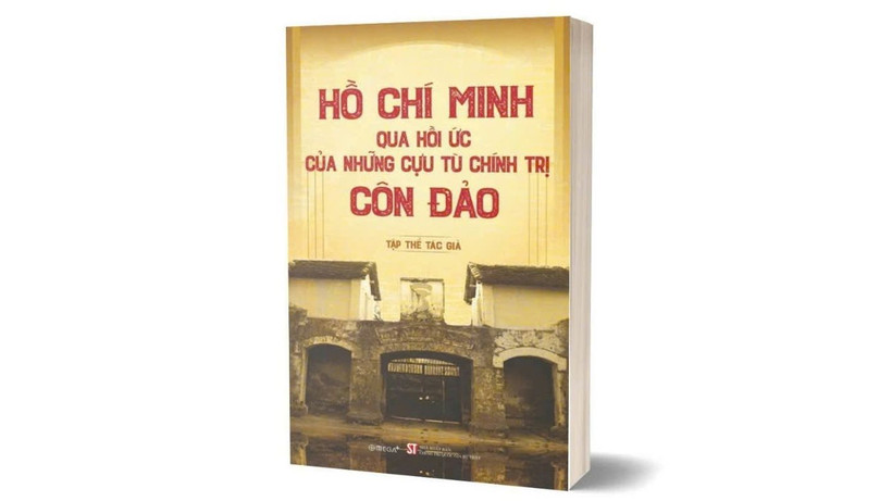 Cuốn sách "Hồ Chí Minh qua hồi ức của những cựu tù chính trị Côn Đảo" vừa được Nhà xuất bản Chính trị quốc gia Sự thật ấn hành.